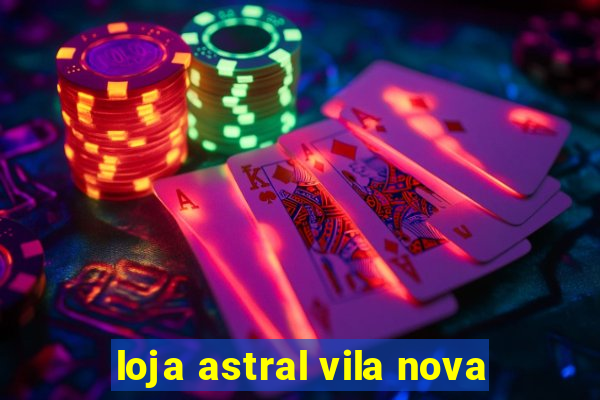 loja astral vila nova